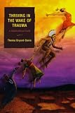 Thriving in the Wake of Trauma: A Multicultural Guide