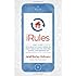 iRules: What Every Tech-Healthy Family Needs to Know about Selfies, Sexting, Gaming, and Growing up