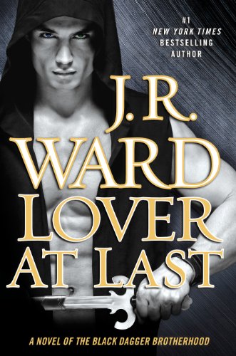 Lover At Last: A Novel of the Black Dagger Brotherhood by J.R. Ward
