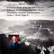 A Concise Study of the Life and Works of Emanuel Swedenborg: Christian Mystic, Theologian, Scientist and Revelator | [Henry Harrison Epps Jr.]