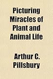 Picturing Miracles of Plant and Animal Life