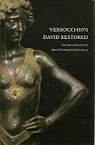 Verrocchios David Restored: A Renaissance Bronze from the National Museum of the Bargello, Florence
