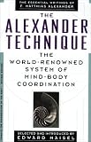 The Alexander Technique: The Essential Writings of F. Matthias Alexander