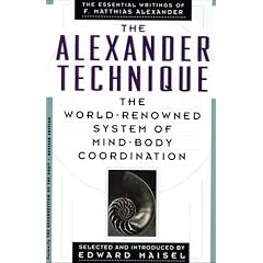 The Alexander Technique: The Essential Writings of F. Matthias Alexander