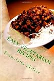 Books : Easy Vegetarian Recipes: How to Cook Everything Vegetarian Fast and Delicious
