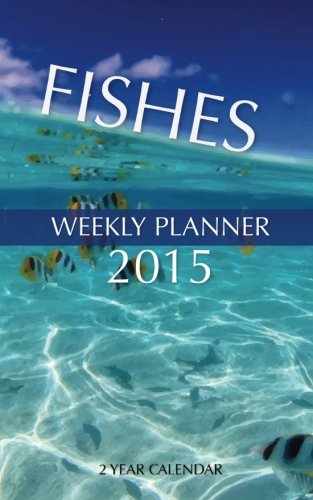 Fishes Weekly Planner 2015: 2 Year Calendar