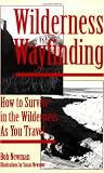 Wilderness Wayfinding: How to Survive in the Wilderness as You Travel