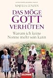 Das m&ouml;ge Gott verh&uuml;ten: Warum ich keine Nonne mehr sein kann - Majella Lenzen