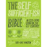 The Self Sufficient-ish Bible: An Eco-living Guide for the 21st Century