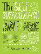 The Self Sufficient-ish Bible: An Eco-living Guide for the 21st Century