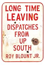 Long Time Leaving: Dispatches From Up South