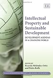 Intellectual property and sustainable development : development agendas in a changing world