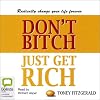 Don't Bitch, Just Get Rich (Unabridged)