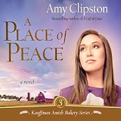 A Place of Peace: Kauffman Amish Bakery Series | Amy Clipston