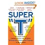 Super "T": The Complete Guide to Creating an Effective, Safe and Natural Testosterone Enhancement Program for Men and Women