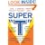 Super "T": The Complete Guide to Creating an Effective, Safe and Natural Testosterone Enhancement Program for Men and Women