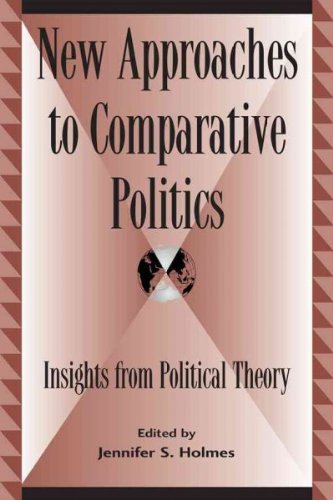 New Approaches to Comparative Politics: Insights from Political Theory (Global Encounters: Studies in Comparative Political Theory)