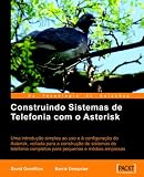 Construindo Sistemas De Telefonia Com O Asterisk