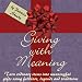 Giving With Meaning: Turn ordinary items into meaningful gifts using folklore, legends and traditions