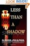 Less Than a Shadow