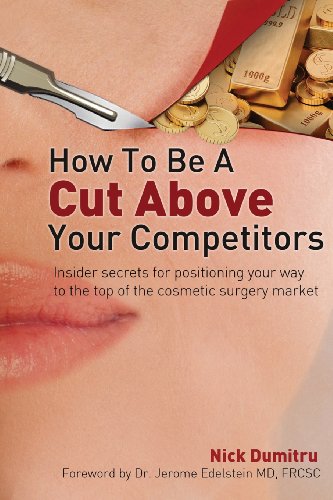 how to be a cut above your competitors insider secrets for positioning your way to the top of the cosmetic surgery