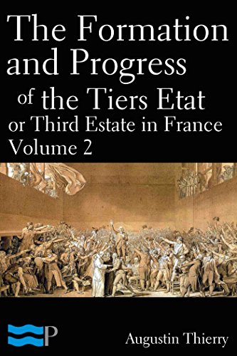 The Formation and Progress of the Tiers Etat, or Third Estate in France Volume 2