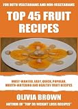 Top 45 Newest, Popular, Healthy, Quick & Easy Fruit Recipes For Both Vegetarians And Non-Vegetarians