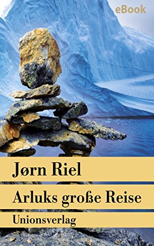Arluks große Reise: Die Grönland-Saga II. Roman (Unionsverlag Taschenbücher) (German Edition)
