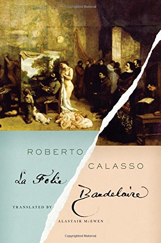 La Folie Baudelaire, by Roberto Calasso La Folie Baudelaire, by Roberto Calasso