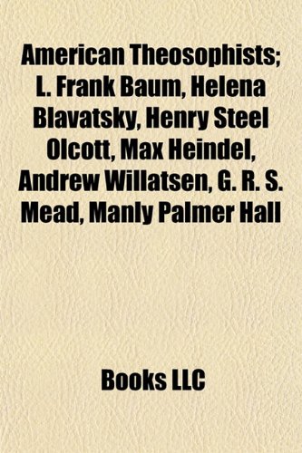 Produkt-Bild: American Theosophists; L. Frank Baum, Helena Blavatsky, Henry Steel Olcott, Max Heindel, Andrew Willatsen, G. R. S. Mead, Manly Palmer Hall