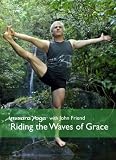 Anusara Yoga® with John Friend: Riding the Waves of Grace