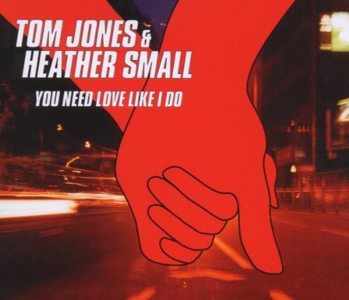 Tom Jones ~ Heather Small - You Need Love Like I Do / Kiss - Zortam Music