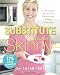 The Substitute Yourself Skinny Cookbook: Cut the Calories, Keep the Flavor with Hundreds of Simple Substitutions!