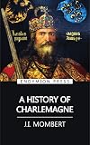 A History of Charlemagne (English Edition)