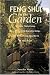 Feng Shui in the Garden : Simple Solutions for Creating a Comforting, Life-Affirming Garden of the Soul