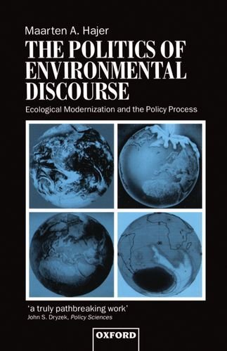 The Politics of Environmental Discourse: Ecological Modernization and the Policy Process 1st edition by Hajer, Maarten A. (1996) Hardcover