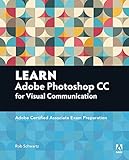 Learn Adobe Photoshop CC for visual communication : Adobe Certified Associate exam preparation