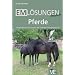 EM L�sungen kompakt - Pferde: M�glichkeiten und Grenzen der Effektiven Mikroorganismen