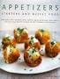 Appetizers, Starters and Buffet Food: Fabulous First Courses, Dips, Snacks, Quick Bites And Light Meals: 150 Delicious Recipes Shown In 250 Stunning Photographs