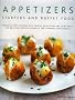 Appetizers, Starters and Buffet Food: Fabulous First Courses, Dips, Snacks, Quick Bites and Light Meals - 150 Delicious Recipes Shown in 200 Stunning Photographs