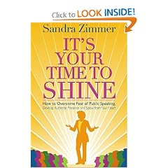 It's Your Time to Shine: How to Overcome Fear of Public Speaking, Develop Authentic Presence and Speak from Your Heart