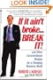 If it Ain't Broke...Break It!: And Other Unconventional Wisdom for a Changing Business World