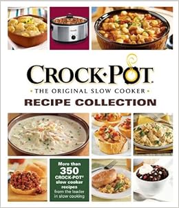 Crock-Pot® The Original Slow Cooker Recipe Collection: Editors of