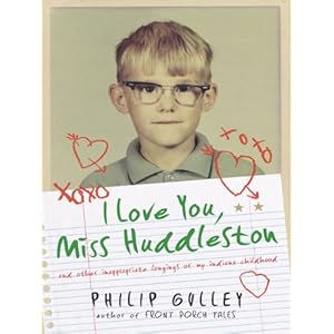 I Love You, Miss Huddleston: And Other Inappropriate Longings of My Indiana Childhood