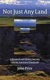Not Just Any Land: A Personal and Literary Journey into the American Grasslands