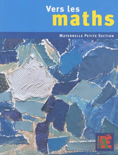 Vers les maths Petite Section : Une progression vers les mathématiques à l'école maternelle
