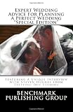 Expert Wedding Advice For Planning A Perfect Wedding - Special Edition: Featuring A Unique Interview With Steven Hughes From Stepping Out Studios