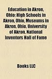 Produkt-Bild: Education in Akron, Ohio: High Schools in Akron, Ohio, Museums in Akron, Ohio, University of Akron, National Inventors Hall of Fame