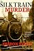 The Silk Train Murder (The Klondike Era Mysteries)