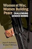 Women at war, women building peace : challenging gender norm
